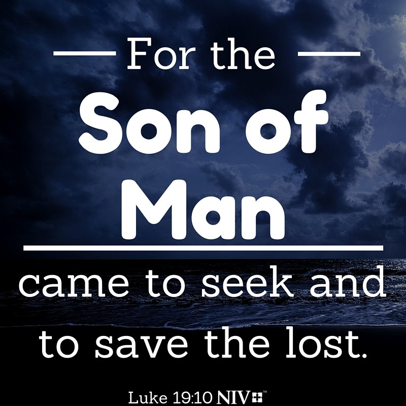 10 'For the Son of Man came to seek and to save the lost.' Luke 19:10