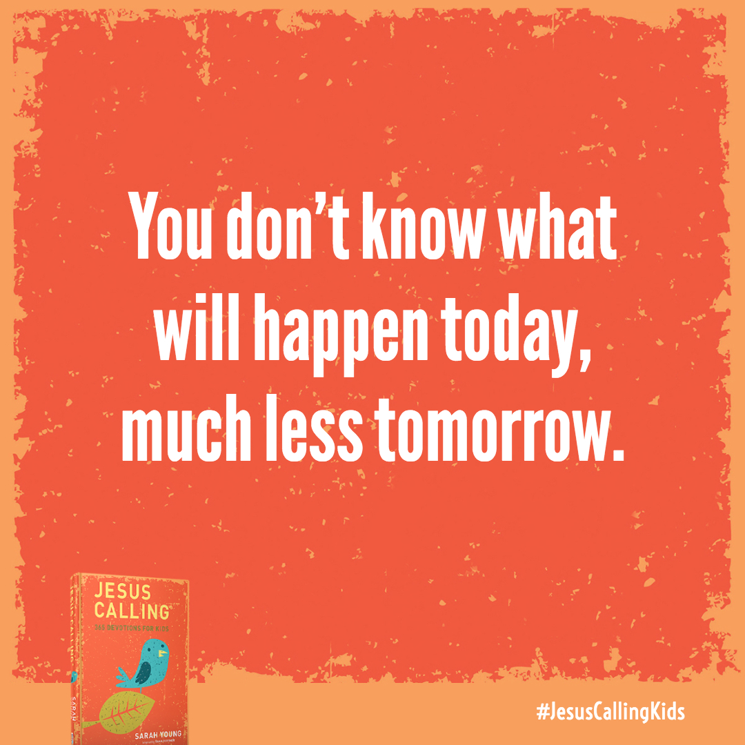 I know how much that future mountain worries you. But it may not even be part of our path. You don't know what will happen today, much less tomorrow.