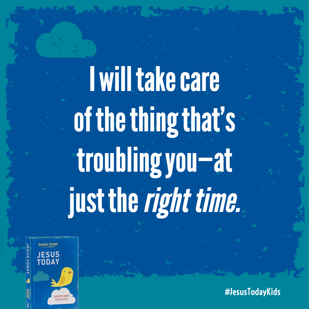 Trust My mighty hand to lift you up. I will take care of the thing that's troubling you-at just the right time.