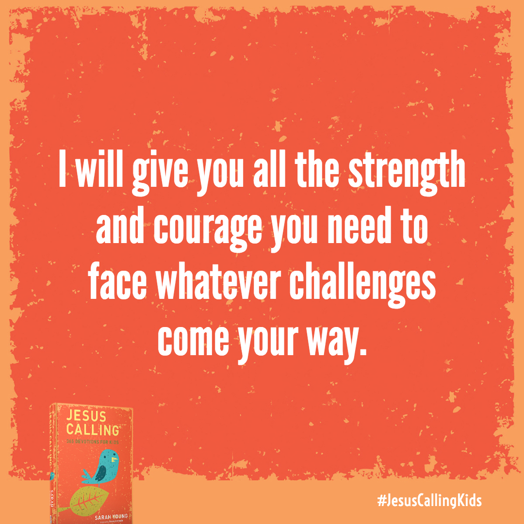 I will give you all the strength and courage you need to face whatever challenges come your way. I will turn your worries and your fears into confidence and trust.