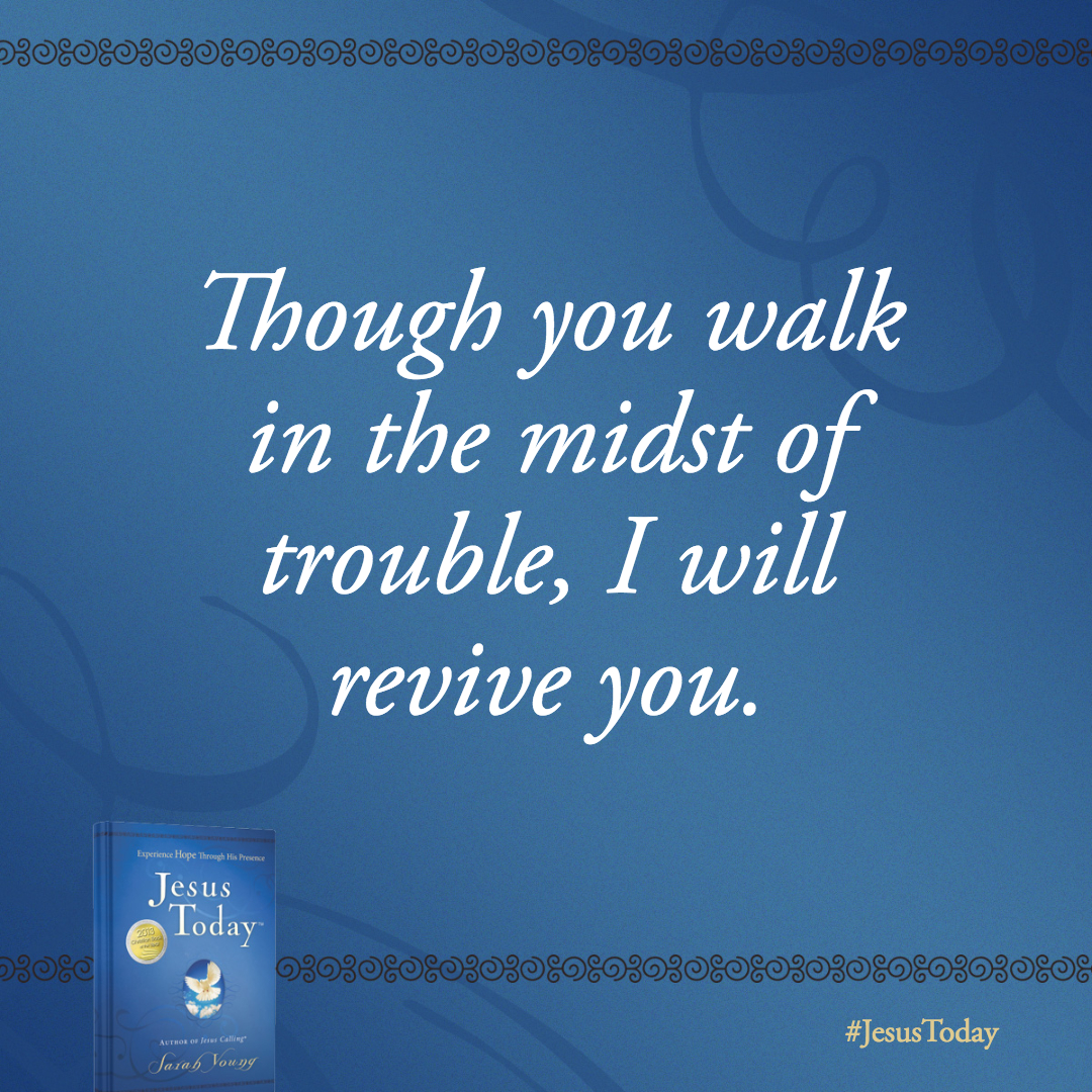 Though you walk in the midst of trouble, I will revive you. So don't let problems intimidate you.