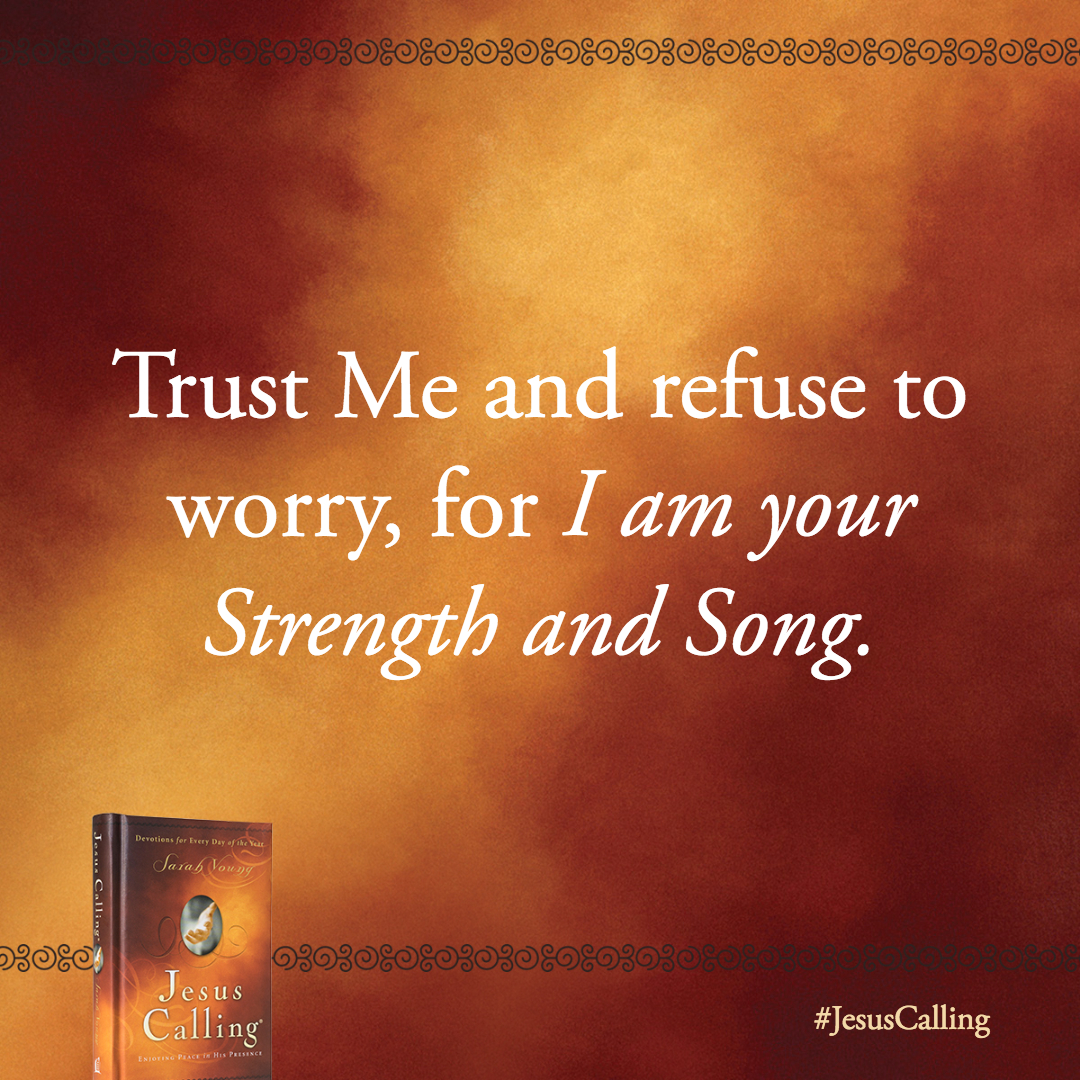 Trust Me and refuse to worry, for I am your Strength and Song.