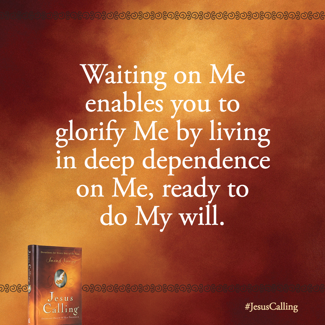 Waiting on Me enables you to glorify Me by living in deep dependence on Me, ready to do My will.