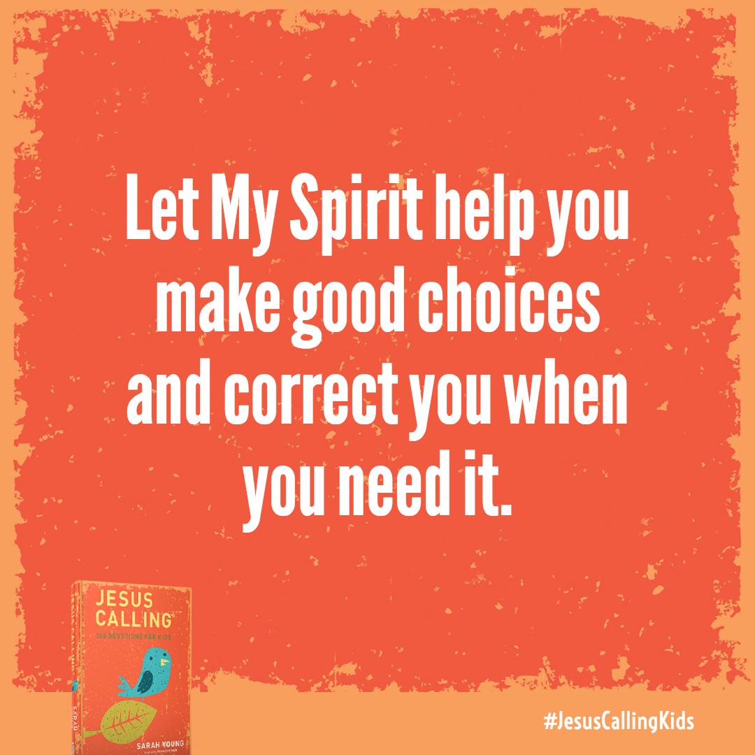 Let My Spirit help you make good choices and correct you when you need it. And always remember, I do not condemn My children.
