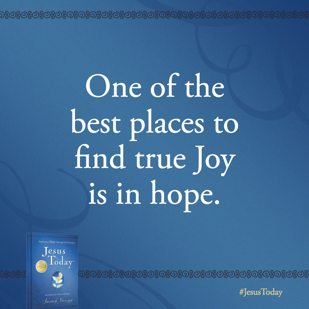 One of the best places to find true Joy is in hope.