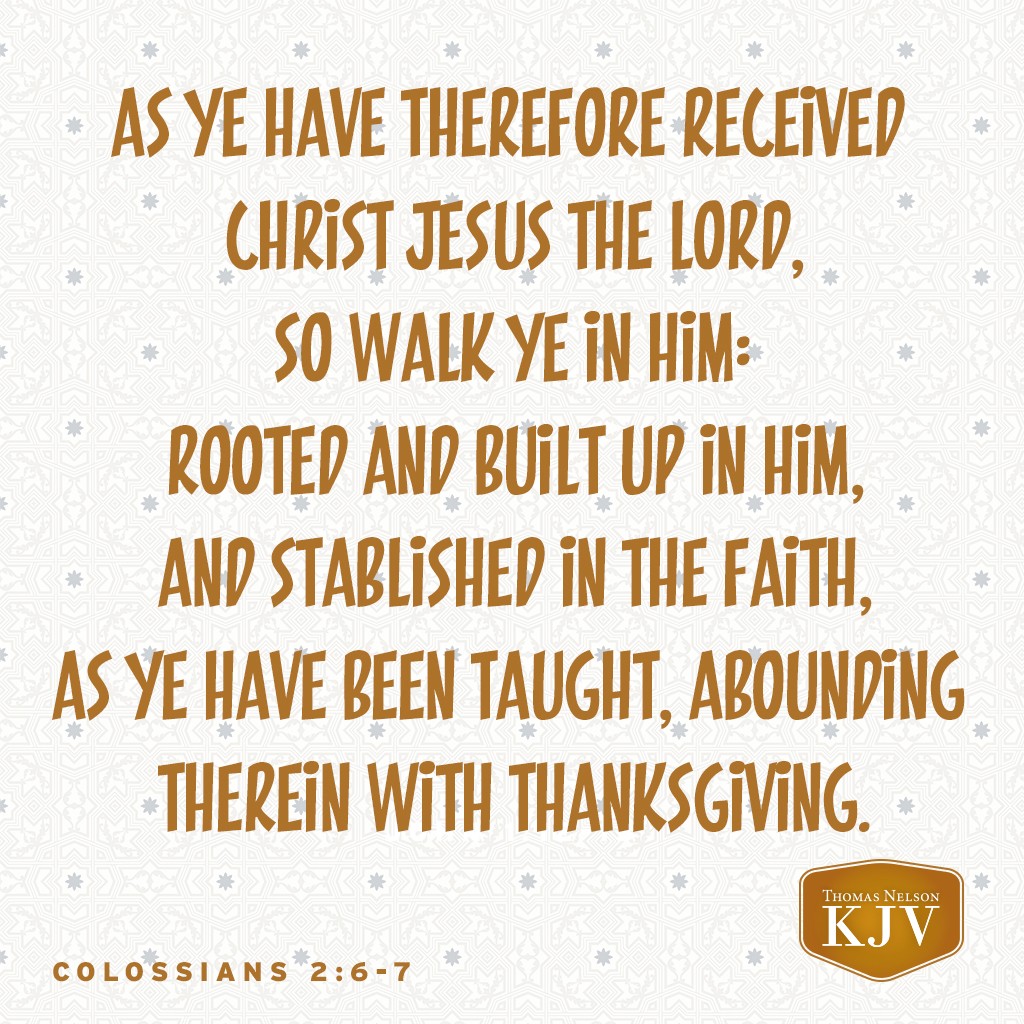 KJV Verse of the Day: Colossians 2:6-7