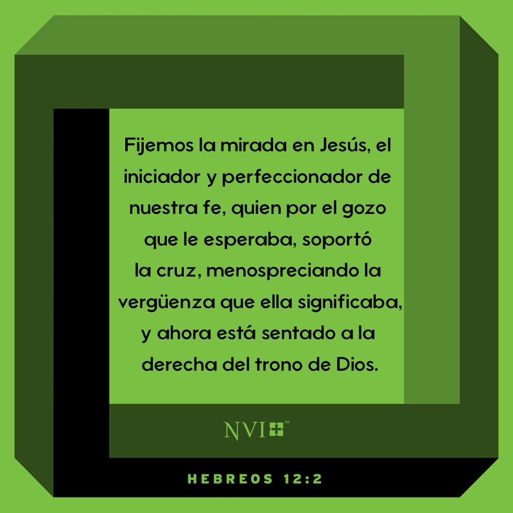 Fijemos la mirada en Jesús, el iniciador y perfeccionador de nuestra fe, quien por el gozo que le esperaba, soportó la cruz, menospreciando la vergüenza que ella significaba, y ahora está sentado a la derecha del trono de Dios. Hebreos 12:2
