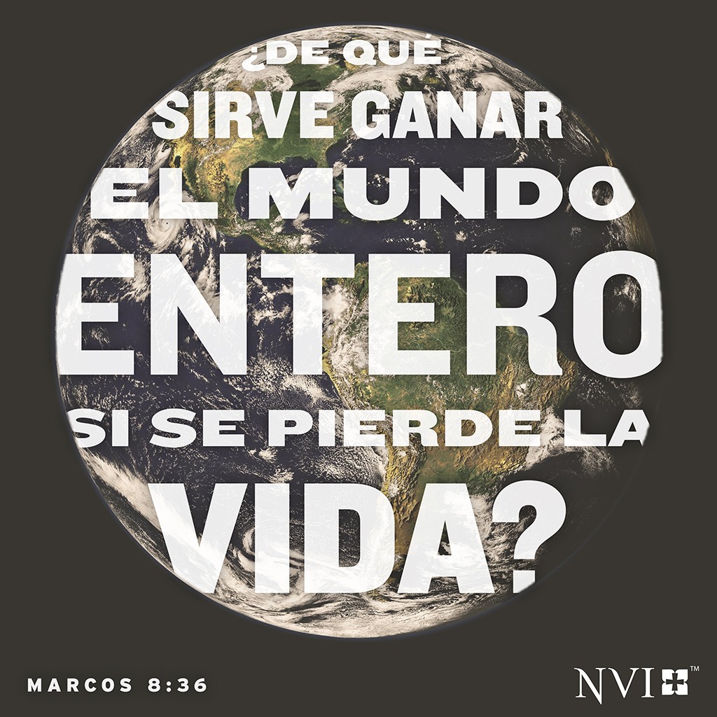 ¿De qué sirve ganar el mundo entero si se pierde la vida? Marcos 8:36
