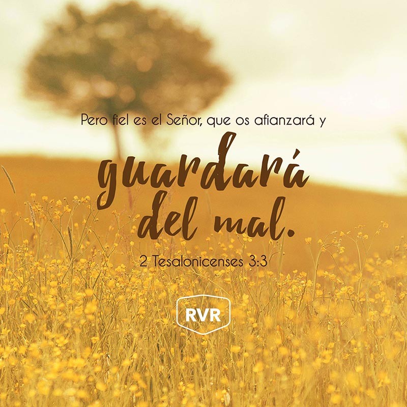 Pero fiel es el Señor, que os afianzará y guardará del mal. 2 Tesalonicenses 3:3