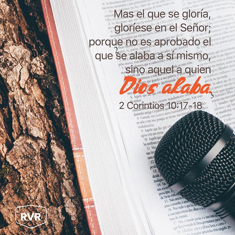 Mas el que se gloría, gloríese en el Señor; porque no es aprobado el que se alaba a sí mismo, sino aquel a quien Dios alaba. 2 Corintios 10:17-18